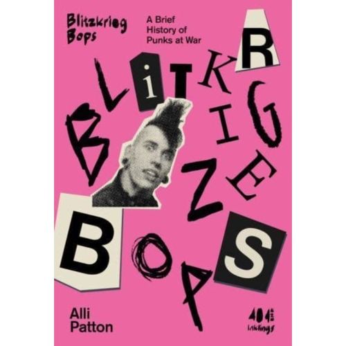Patton, Alli - Blitzkrieg Bops : A Brief History Of Punks At War