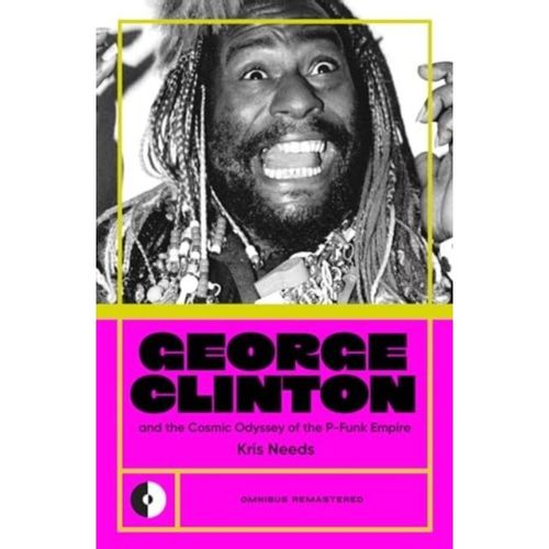 Needs, Kris - George Clinton & The Cosmic Odyssey Of The P-Funk Empire : 4