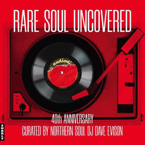Rare Soul Uncovered - Curated By Northern Soul Dj Dave Evison - Various Artists (40th Anniversary Edition)
