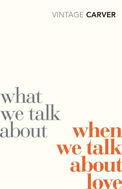 Carver, Raymond - What We Talk About When We Talk About Love