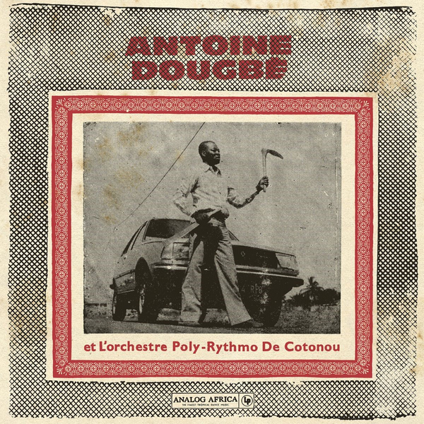 Dougbe, Antoine Et L'Orchestre Poly-Rythmo De Cotonou - Antoine Dougbe Et L'Orchestre Poly-Rythmo De Cotonou