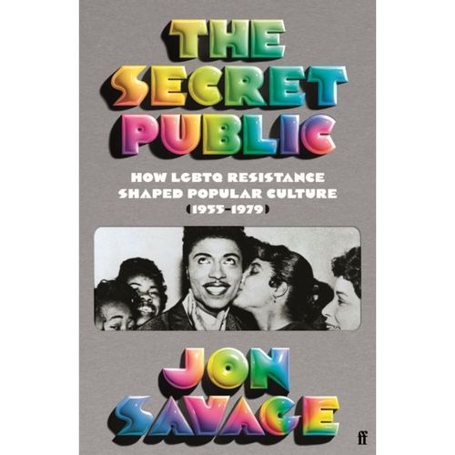 Savage, Jon - The Secret Public: How Lgbtq Resistance Shaped Popular Culture (1955-1979)