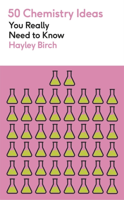 Birch, Hayley - 50 Chemistry Ideas You Really Need To Know
