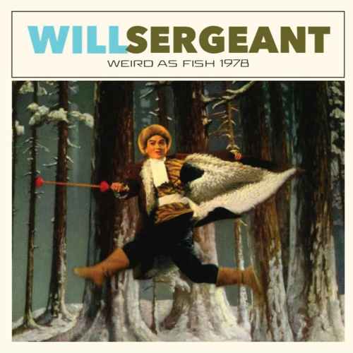 Sergeant, Will - Weird As Fish (First Time On Vinyl!)
