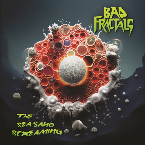 Bad Fractals - The Sea Sang Screaming (RSD 2026)
