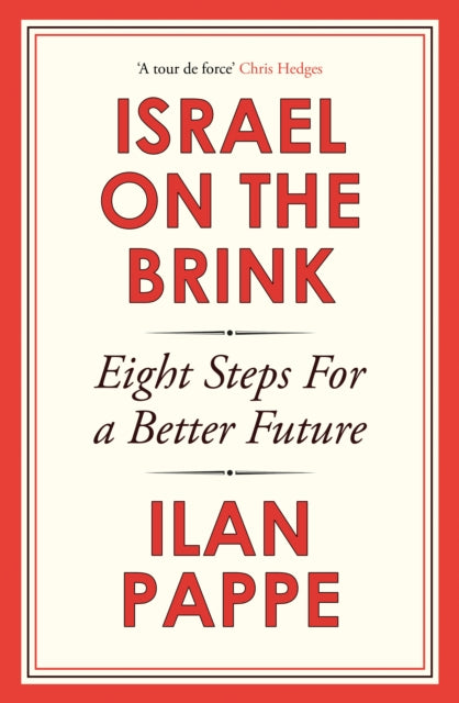 Pappe, Ilan - Israel on the Brink: Eight Steps for a Better Future
