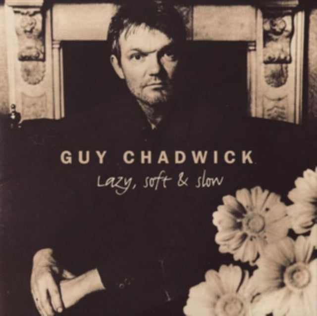 Chadwick, Guy (The House Of Love) - Lazy, Soft & Slow (First Time On Vinyl!)