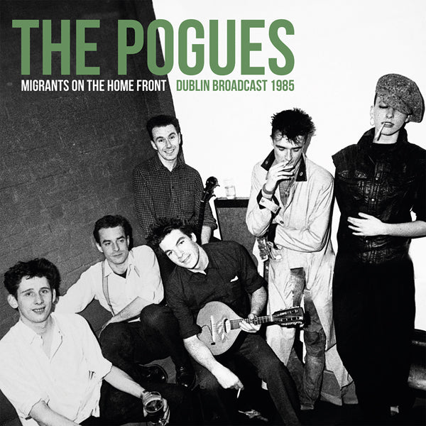 Pogues, The - Migrants On The Home Front - Dublin Broadcast 1985 (First Time On Vinyl!)