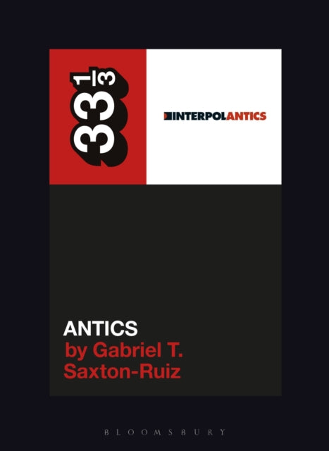 Saxton-Ruiz, Gabriel T. - 33 1/3 : Interpol - Antics (199)