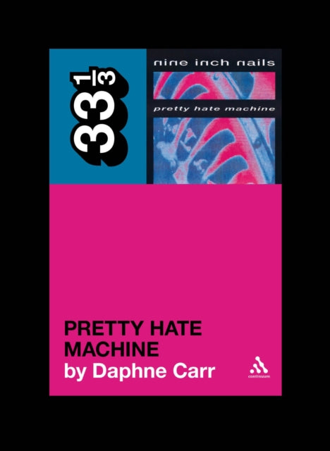 Carr, Daphne - 33 1/3 : Nine Inch Nails - Pretty Hate Machine (78)