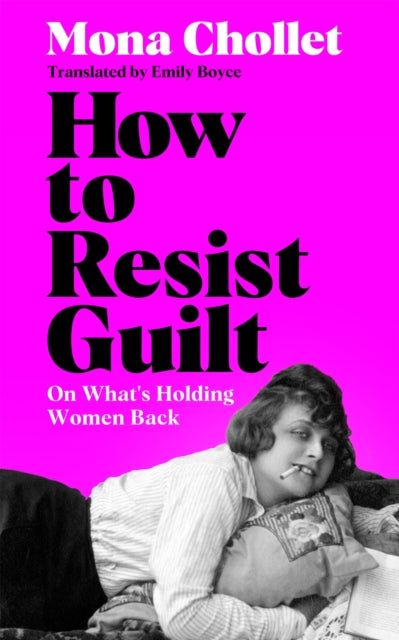 Chollet, Mona - How to Resist Guilt