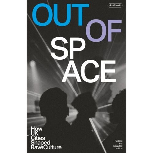 Ottewill, Jim - Out Of Space: How Uk Cities Shaped Rave Culture (Revised And Expanded)