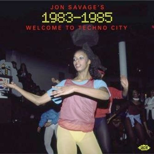 Savage's, Jon 1983-1985: Welcome To Techno City - Various Artists