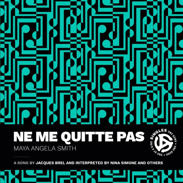 Smith, Maya Angela - Ne Me Quitte Pas: A Song by Jacques Brel and Interpreted by Nina Simone and Others
