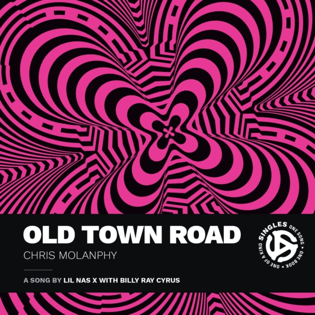 Molanphy, Chris - Old Town Road: A Song by Lil Nas X with Billy Ray Cyrus