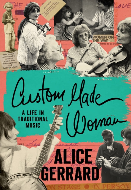 Gerrard, Alice - Custom Made Woman: A Life in Traditional Music