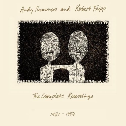 Summers, Andy And Robert Fripp - The Complete Recordings 1981 – 1984