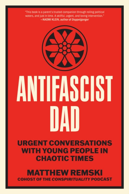 Remski, Matthew - Antifascist Dad: Urgent Conversations with Young People in Chaotic Times