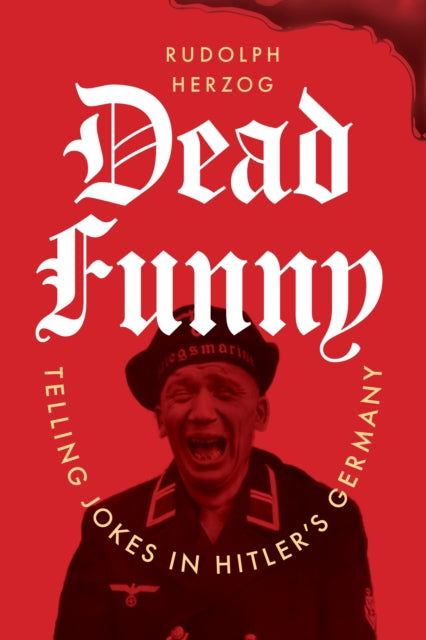Herzog, Rudolph - Dead Funny: Telling Jokes in Hitler's Germany