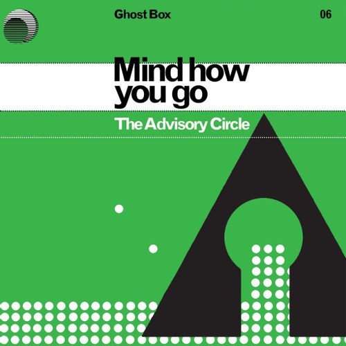 Advisory Circle, The - Mind How You Go (First Time On Vinyl!)