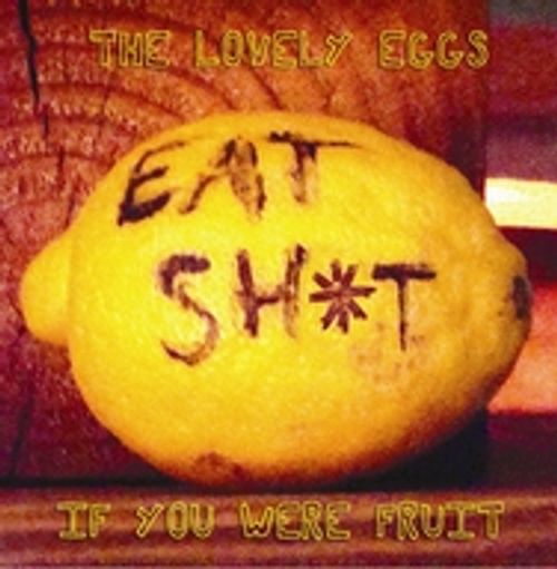 Lovely Eggs, The - If You Were Fruit (Deluxe Version)