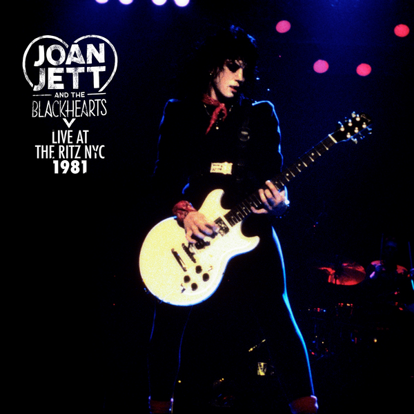 Jett, Joan & the Blackhearts - Live At The Ritz NYC 1981