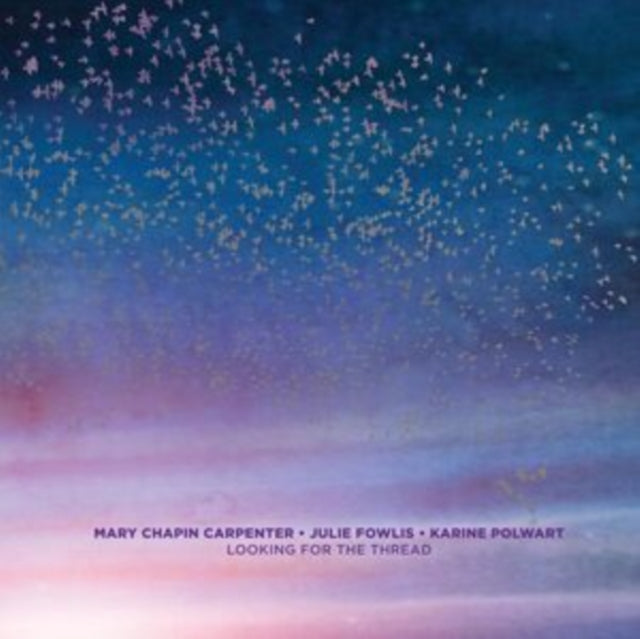 Carpenter, Mary Chapin, Julie Fowlis, Karine Polwart - Looking For The Thread