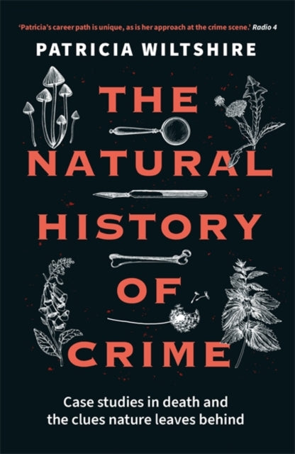 Wiltshire, Patricia - The Natural History Of Crime: Case Studies In Death And The Clues Nature Leaves Behind