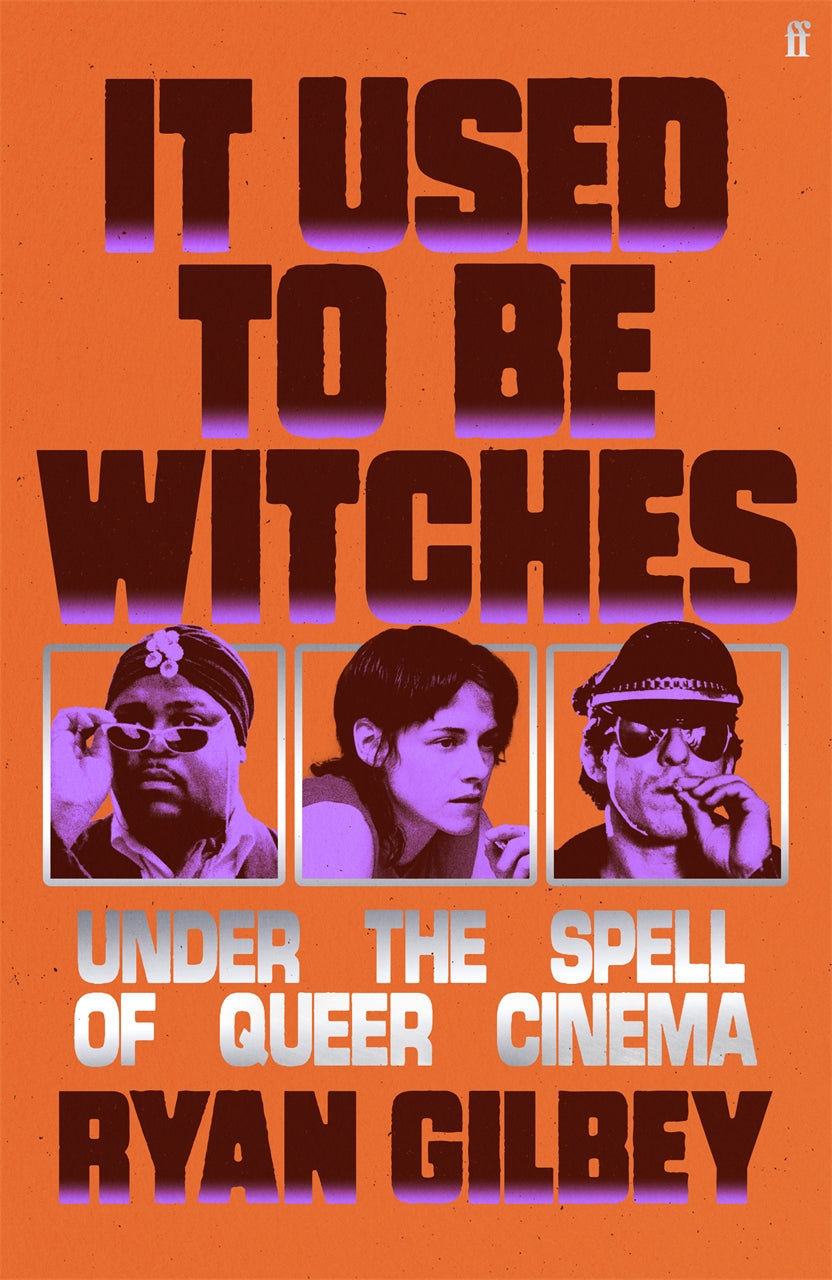 Gilbey, Ryan - It Used to be Witches : Under The Spell Of Queer Cinema