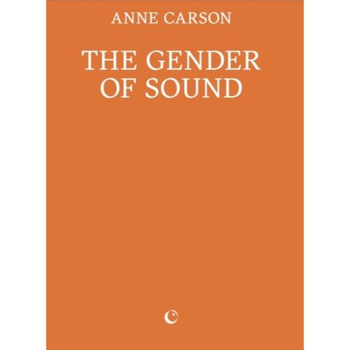 Carson, Anne - The Gender Of Sound