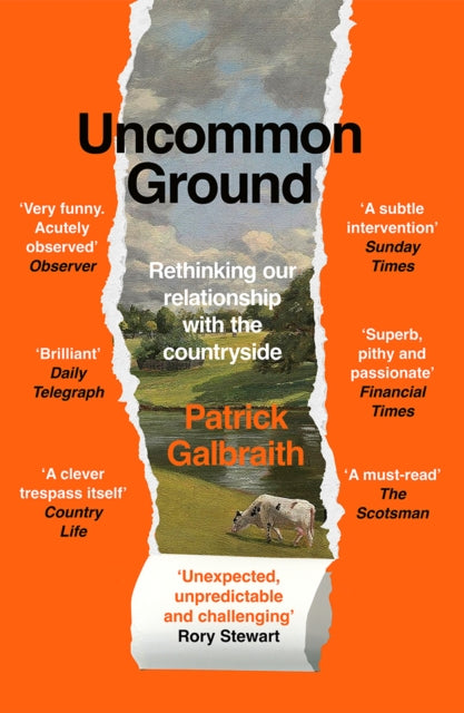 Galbraith, Patrick - Uncommon Ground: Rethinking Our Relationship with the Countryside