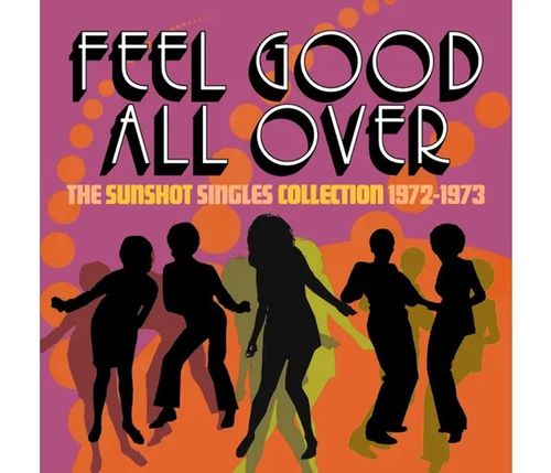 Feel Good All Over: The Sunshot Singles Collection 1972 -1973 - Various Artists
