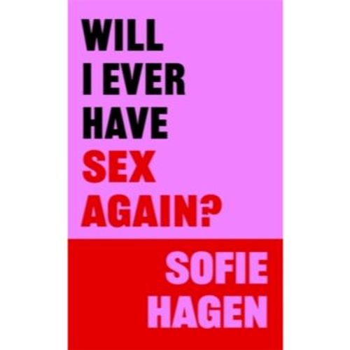 Hagen, Sofie - Will I Ever Have Sex Again?
