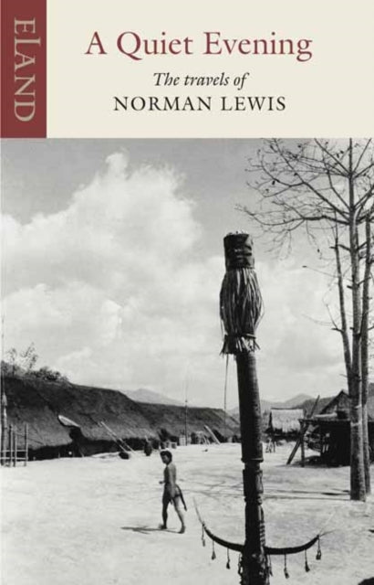 Lewis, Norman - A Quiet Evening: The Travels of Norman Lewis