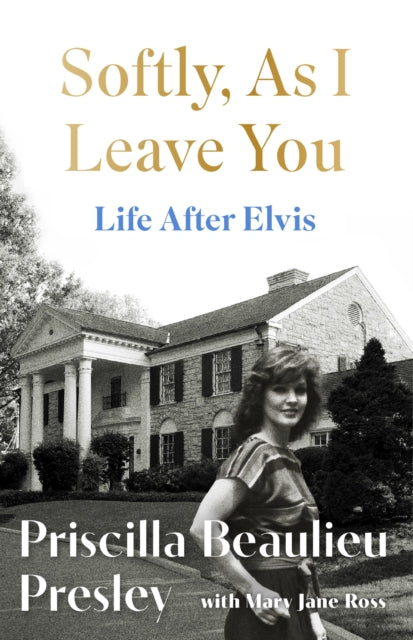 Presley, Priscilla Beaulieu - Softly As I Leave You : Life After Elvis