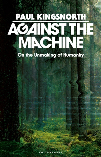 Kingsnorth, Paul - Against the Machine