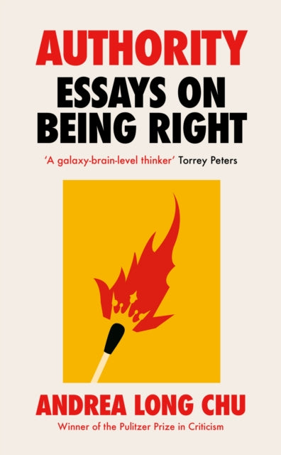 Chu, Andrea Long - Authority: Essays on Being Right