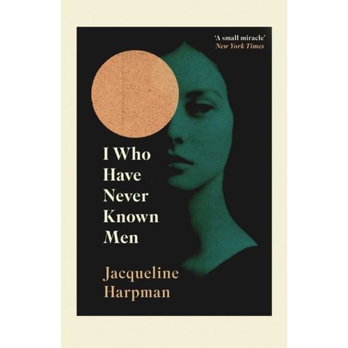Harpman, Jacqueline - I Who Have Never Known Men