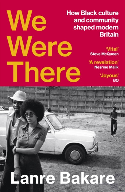 Bakare, Lanre - We Were There: How Black Culture, Resistance And Community Shaped Modern Britain