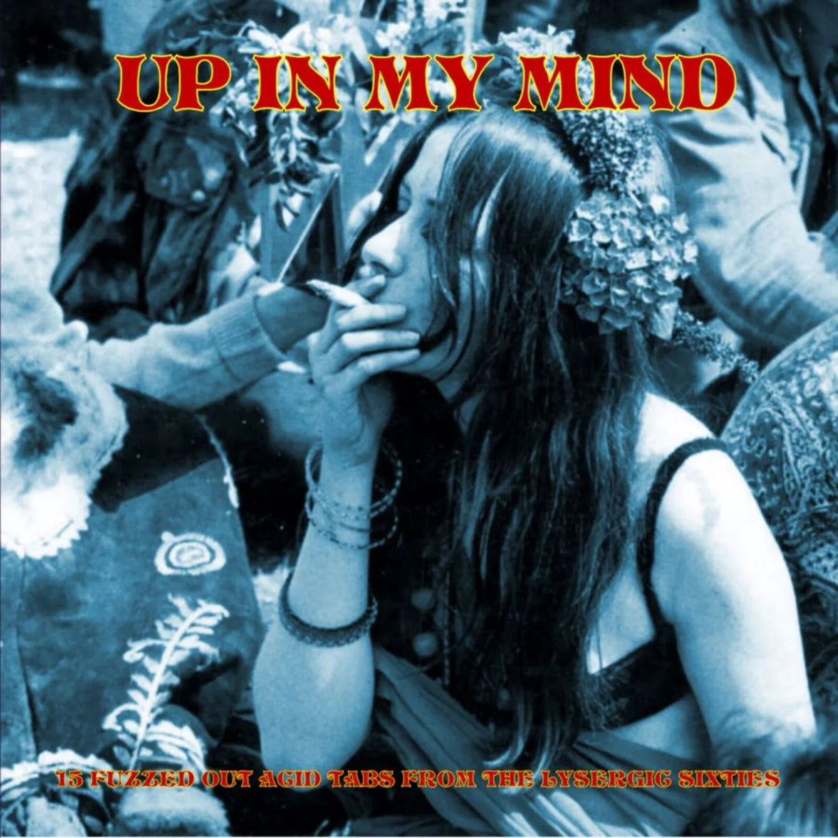 Up In My Mind: 15 Fuzzed Out Acid Tabs From The Lysergic Sixties - Various Artists
