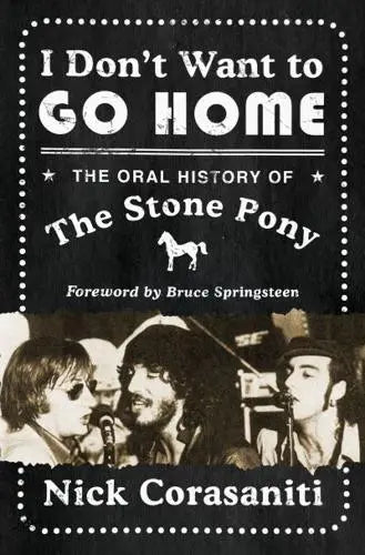 Corasaniti, Nick - I Don't Want To Go Home: The Oral History Of The Stone Pony