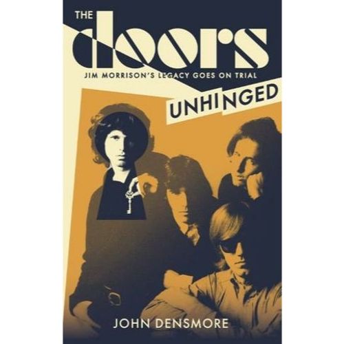 Densmore, John - The Doors Unhinged : Jim Morrison's Legacy Goes On Trial