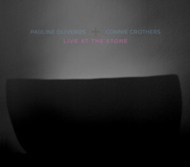 Oliveros, Pauline & Connie Crothers - Live At The Stone