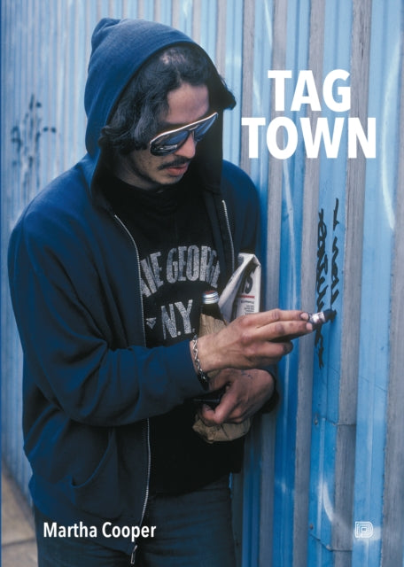 Cooper, Martha - Tag Town: The Evolution of New York Graffiti Writing 1963-1982