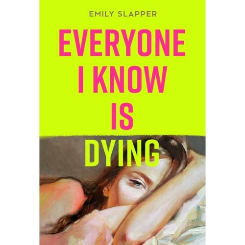 Slapper, Emily - Everyone I Know Is Dying