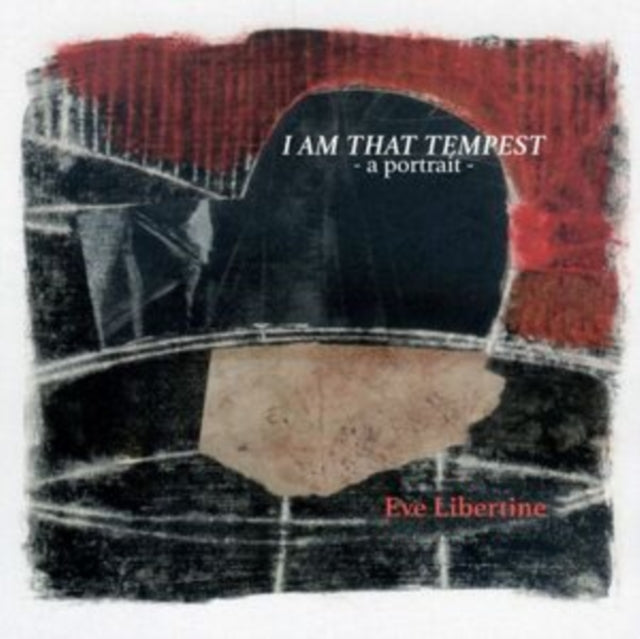 Libertine, Eve - I Am That Tempest - A Portrait