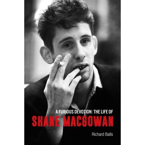 Balls, Richard - A Furious Devotion : The Life Of Shane Macgowan