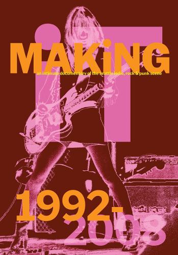 Holler, Bootsy - Bootsy Holler - Making It: An Intimate Documentary Of The Seattle Indie, Rock & Punk Scene, 1992-2008