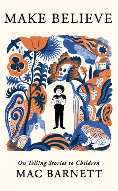 Barnett, Mac - Make Believe: On Telling Stories to Children