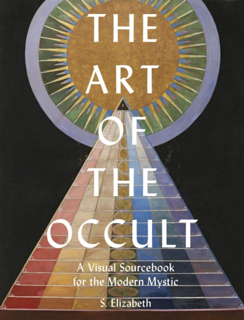Elizabeth, S. - The Art of the Occult : A Visual Sourcebook for the Modern Mystic Volume 1